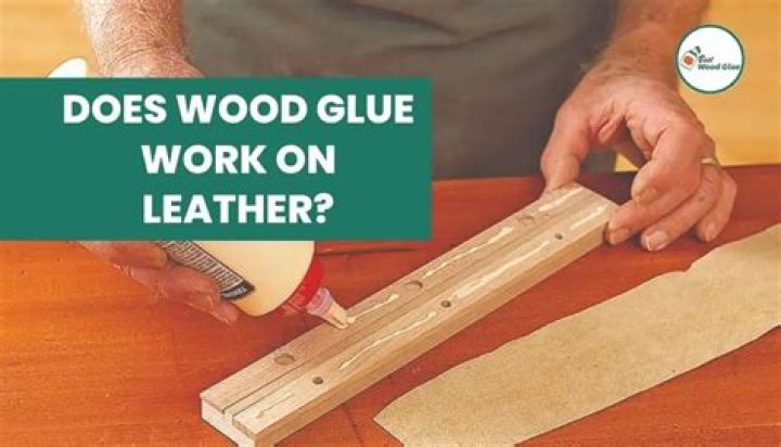 Does Wood Glue Work On Leather?